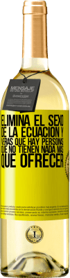 29,95 € Envío gratis | Vino Blanco Edición WHITE Elimina el sexo de la ecuación y verás que hay personas que no tienen nada más que ofrecer Etiqueta Amarilla. Etiqueta personalizable Vino joven Cosecha 2025 Verdejo