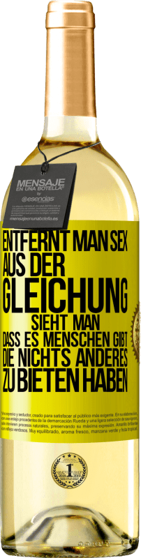 29,95 € Kostenloser Versand | Weißwein WHITE Ausgabe Entfernt man Sex aus der Gleichung, sieht man, dass es Menschen gibt, die nichts anderes zu bieten haben Gelbes Etikett. Anpassbares Etikett Junger Wein Ernte 2024 Verdejo