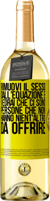 29,95 € Spedizione Gratuita | Vino bianco Edizione WHITE Rimuovi il sesso dall'equazione e vedrai che ci sono persone che non hanno nient'altro da offrire Etichetta Gialla. Etichetta personalizzabile Vino giovane Raccogliere 2024 Verdejo