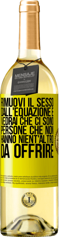 29,95 € Spedizione Gratuita | Vino bianco Edizione WHITE Rimuovi il sesso dall'equazione e vedrai che ci sono persone che non hanno nient'altro da offrire Etichetta Gialla. Etichetta personalizzabile Vino giovane Raccogliere 2024 Verdejo