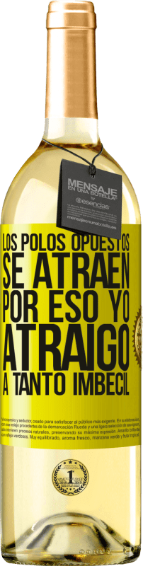 29,95 € Envío gratis | Vino Blanco Edición WHITE Los polos opuestos se atraen. Por eso yo atraigo a tanto imbécil Etiqueta Amarilla. Etiqueta personalizable Vino joven Cosecha 2024 Verdejo