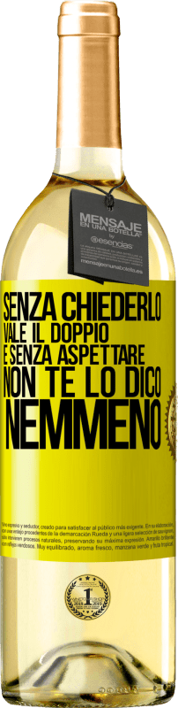 29,95 € Spedizione Gratuita | Vino bianco Edizione WHITE Senza chiederlo vale il doppio. E senza aspettare, non te lo dico nemmeno Etichetta Gialla. Etichetta personalizzabile Vino giovane Raccogliere 2024 Verdejo