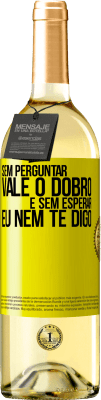 29,95 € Envio grátis | Vinho branco Edição WHITE Sem perguntar, vale o dobro. E sem esperar, eu nem te digo Etiqueta Amarela. Etiqueta personalizável Vinho jovem Colheita 2023 Verdejo