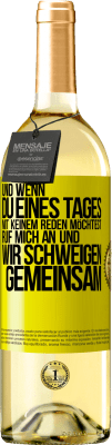 29,95 € Kostenloser Versand | Weißwein WHITE Ausgabe Und wenn du eines Tages mit keinem reden möchtest, ruf mich an und wir schweigen gemeinsam Gelbes Etikett. Anpassbares Etikett Junger Wein Ernte 2024 Verdejo