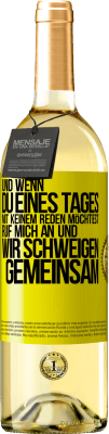 29,95 € Kostenloser Versand | Weißwein WHITE Ausgabe Und wenn du eines Tages mit keinem reden möchtest, ruf mich an und wir schweigen gemeinsam Gelbes Etikett. Anpassbares Etikett Junger Wein Ernte 2025 Verdejo