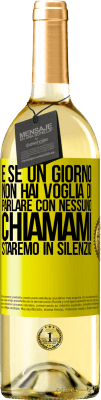 29,95 € Spedizione Gratuita | Vino bianco Edizione WHITE E se un giorno non hai voglia di parlare con nessuno, chiamami, staremo in silenzio Etichetta Gialla. Etichetta personalizzabile Vino giovane Raccogliere 2024 Verdejo