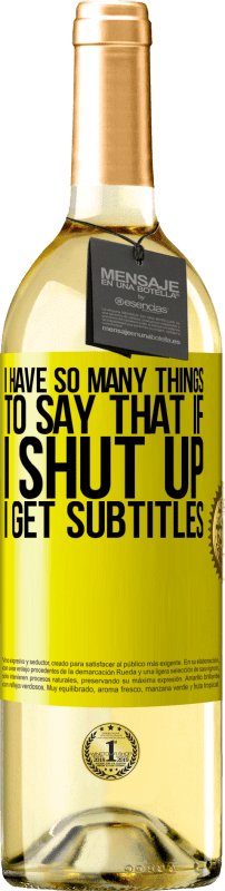 29,95 € Free Shipping | White Wine WHITE Edition I have so many things to say that if I shut up I get subtitles Yellow Label. Customizable label Young wine Harvest 2023 Verdejo