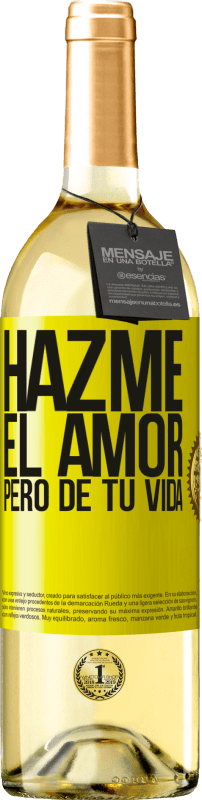 29,95 € Envío gratis | Vino Blanco Edición WHITE Hazme el amor, pero de tu vida Etiqueta Amarilla. Etiqueta personalizable Vino joven Cosecha 2024 Verdejo