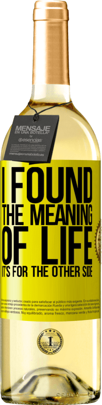 29,95 € Free Shipping | White Wine WHITE Edition I found the meaning of life. It's for the other side Yellow Label. Customizable label Young wine Harvest 2024 Verdejo