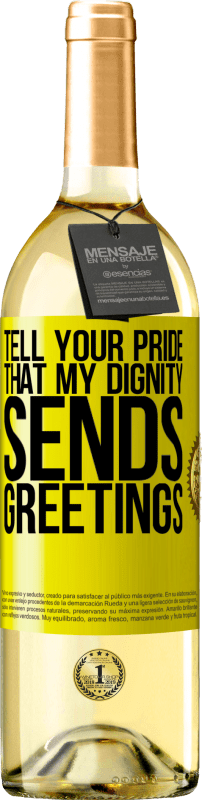 29,95 € Free Shipping | White Wine WHITE Edition Tell your pride that my dignity sends greetings Yellow Label. Customizable label Young wine Harvest 2024 Verdejo