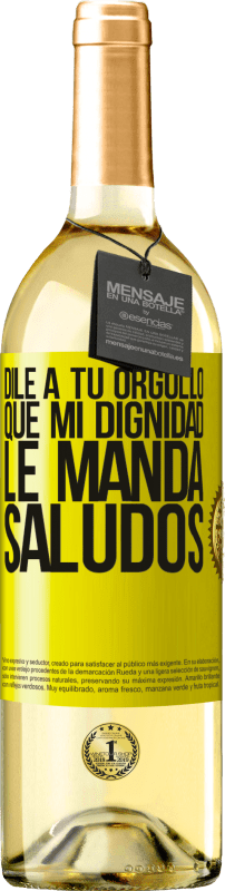 29,95 € Envío gratis | Vino Blanco Edición WHITE Dile a tu orgullo que mi dignidad le manda saludos Etiqueta Amarilla. Etiqueta personalizable Vino joven Cosecha 2024 Verdejo