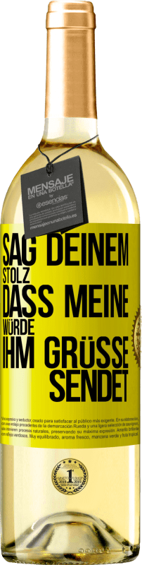 29,95 € Kostenloser Versand | Weißwein WHITE Ausgabe Sag deinem Stolz, dass meine Würde ihm Grüße sendet Gelbes Etikett. Anpassbares Etikett Junger Wein Ernte 2024 Verdejo