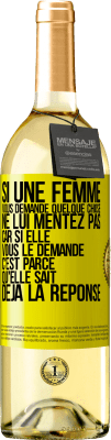 29,95 € Envoi gratuit | Vin blanc Édition WHITE Si une femme vous demande quelque chose ne lui mentez pas car si elle vous le demande c'est parce qu'elle sait déjà la réponse Étiquette Jaune. Étiquette personnalisable Vin jeune Récolte 2024 Verdejo