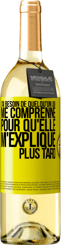 29,95 € Envoi gratuit | Vin blanc Édition WHITE J'ai besoin de quelqu'un qui me comprenne. Pour qu'elle m'explique plus tard Étiquette Jaune. Étiquette personnalisable Vin jeune Récolte 2024 Verdejo