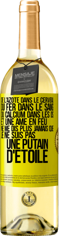 29,95 € Envoi gratuit | Vin blanc Édition WHITE De l'azote dans le cerveau, du fer dans le sang, du calcium dans les os et une âme en feu. Ne me dis plus jamais que je ne suis Étiquette Jaune. Étiquette personnalisable Vin jeune Récolte 2024 Verdejo