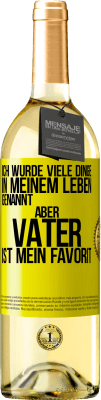 29,95 € Kostenloser Versand | Weißwein WHITE Ausgabe Ich wurde viele Dinge in meinem Leben genannt, aber Vater ist mein Favorit Gelbes Etikett. Anpassbares Etikett Junger Wein Ernte 2024 Verdejo