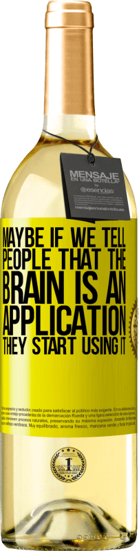 29,95 € Free Shipping | White Wine WHITE Edition Maybe if we tell people that the brain is an application, they start using it Yellow Label. Customizable label Young wine Harvest 2025 Verdejo