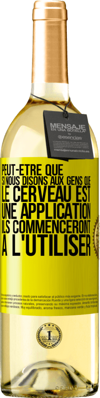 29,95 € Envoi gratuit | Vin blanc Édition WHITE Peut-être que si nous disons aux gens que le cerveau est une application ils commenceront à l'utiliser Étiquette Jaune. Étiquette personnalisable Vin jeune Récolte 2024 Verdejo