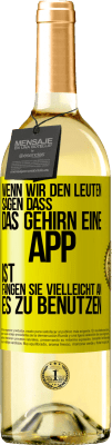 29,95 € Kostenloser Versand | Weißwein WHITE Ausgabe Wenn wir den Leuten sagen, dass das Gehirn eine App ist, fangen sie vielleicht an, es zu benutzen Gelbes Etikett. Anpassbares Etikett Junger Wein Ernte 2023 Verdejo