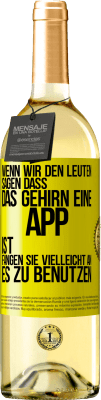 29,95 € Kostenloser Versand | Weißwein WHITE Ausgabe Wenn wir den Leuten sagen, dass das Gehirn eine App ist, fangen sie vielleicht an, es zu benutzen Gelbes Etikett. Anpassbares Etikett Junger Wein Ernte 2025 Verdejo