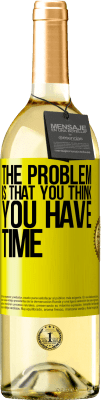 29,95 € Free Shipping | White Wine WHITE Edition The problem is that you think you have time Yellow Label. Customizable label Young wine Harvest 2024 Verdejo