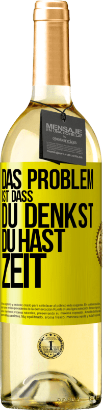 29,95 € Kostenloser Versand | Weißwein WHITE Ausgabe Das Problem ist, dass du denkst, du hast Zeit Gelbes Etikett. Anpassbares Etikett Junger Wein Ernte 2024 Verdejo