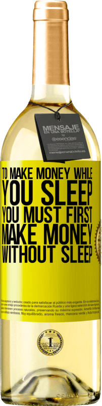 29,95 € Free Shipping | White Wine WHITE Edition To make money while you sleep, you must first make money without sleep Yellow Label. Customizable label Young wine Harvest 2025 Verdejo