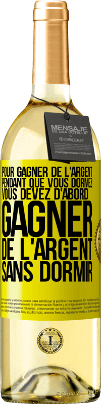 29,95 € Envoi gratuit | Vin blanc Édition WHITE Pour gagner de l'argent pendant que vous dormez, vous devez d'abord gagner de l'argent sans dormir Étiquette Jaune. Étiquette personnalisable Vin jeune Récolte 2024 Verdejo