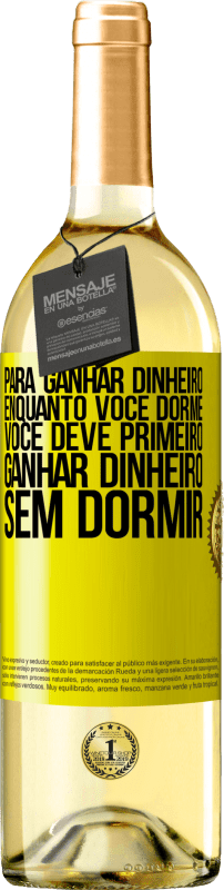 29,95 € Envio grátis | Vinho branco Edição WHITE Para ganhar dinheiro enquanto você dorme, você deve primeiro ganhar dinheiro sem dormir Etiqueta Amarela. Etiqueta personalizável Vinho jovem Colheita 2024 Verdejo