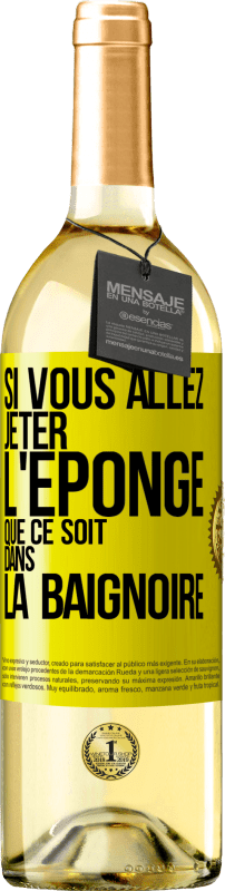 29,95 € Envoi gratuit | Vin blanc Édition WHITE Si vous allez jeter l'éponge que ce soit dans la baignoire Étiquette Jaune. Étiquette personnalisable Vin jeune Récolte 2024 Verdejo