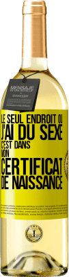 29,95 € Envoi gratuit | Vin blanc Édition WHITE Le seul endroit où j'ai du sexe c'est dans mon certificat de naissance Étiquette Jaune. Étiquette personnalisable Vin jeune Récolte 2023 Verdejo