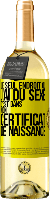 29,95 € Envoi gratuit | Vin blanc Édition WHITE Le seul endroit où j'ai du sexe c'est dans mon certificat de naissance Étiquette Jaune. Étiquette personnalisable Vin jeune Récolte 2024 Verdejo