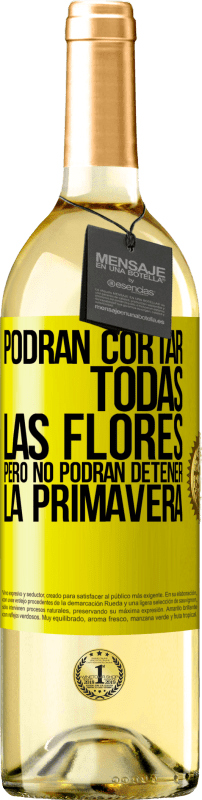 29,95 € Envío gratis | Vino Blanco Edición WHITE Podrán cortar todas las flores, pero no podrán detener la primavera Etiqueta Amarilla. Etiqueta personalizable Vino joven Cosecha 2024 Verdejo