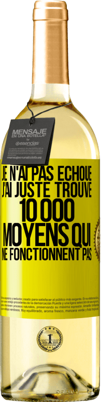 29,95 € Envoi gratuit | Vin blanc Édition WHITE Je n'ai pas échoué. J'ai juste trouvé 10 000 moyens qui ne fonctionnent pas Étiquette Jaune. Étiquette personnalisable Vin jeune Récolte 2024 Verdejo