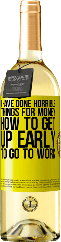 29,95 € Free Shipping | White Wine WHITE Edition I have done horrible things for money. How to get up early to go to work Yellow Label. Customizable label Young wine Harvest 2025 Verdejo