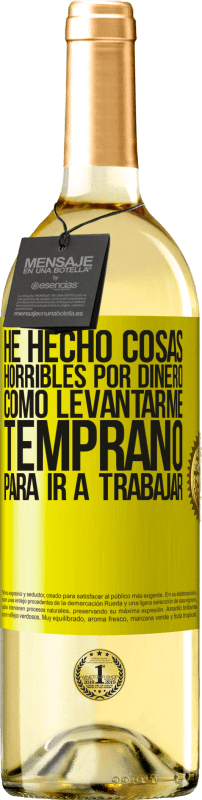 29,95 € Envío gratis | Vino Blanco Edición WHITE He hecho cosas horribles por dinero. Como levantarme temprano para ir a trabajar Etiqueta Amarilla. Etiqueta personalizable Vino joven Cosecha 2025 Verdejo