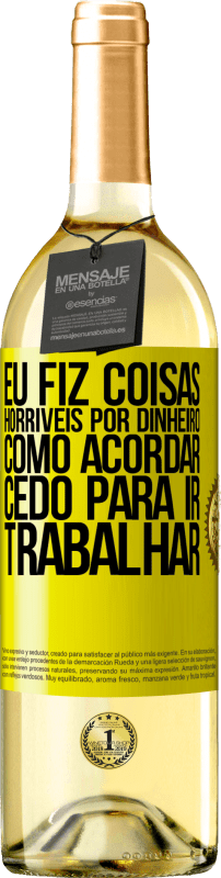 29,95 € Envio grátis | Vinho branco Edição WHITE Eu fiz coisas horríveis por dinheiro. Como acordar cedo para ir trabalhar Etiqueta Amarela. Etiqueta personalizável Vinho jovem Colheita 2024 Verdejo