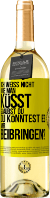 29,95 € Kostenloser Versand | Weißwein WHITE Ausgabe Ich weiß nicht, wie man küsst. Glaubst du, du könntest es mir beibringen? Gelbes Etikett. Anpassbares Etikett Junger Wein Ernte 2025 Verdejo