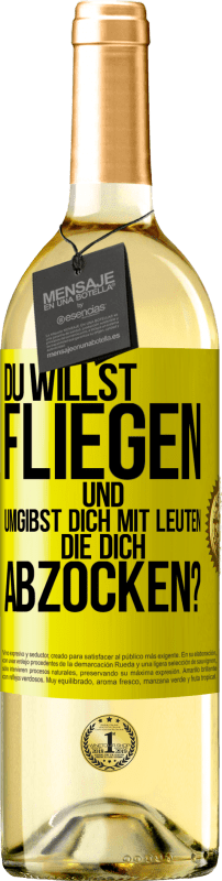 29,95 € Kostenloser Versand | Weißwein WHITE Ausgabe Du willst fliegen und umgibst dich mit Leuten, die dich abzocken? Gelbes Etikett. Anpassbares Etikett Junger Wein Ernte 2024 Verdejo