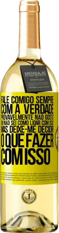 29,95 € Envio grátis | Vinho branco Edição WHITE Fale comigo sempre com a verdade. Provavelmente não gosto, ou não sei como lidar com isso, mas deixe-me decidir o que fazer Etiqueta Amarela. Etiqueta personalizável Vinho jovem Colheita 2024 Verdejo