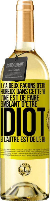 29,95 € Envoi gratuit | Vin blanc Édition WHITE Il y a deux façons d'être heureux dans cette vie. L'une est de faire semblant d'être idiot et l'autre est de l'être Étiquette Jaune. Étiquette personnalisable Vin jeune Récolte 2024 Verdejo