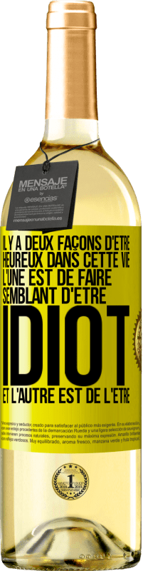 29,95 € Envoi gratuit | Vin blanc Édition WHITE Il y a deux façons d'être heureux dans cette vie. L'une est de faire semblant d'être idiot et l'autre est de l'être Étiquette Jaune. Étiquette personnalisable Vin jeune Récolte 2025 Verdejo