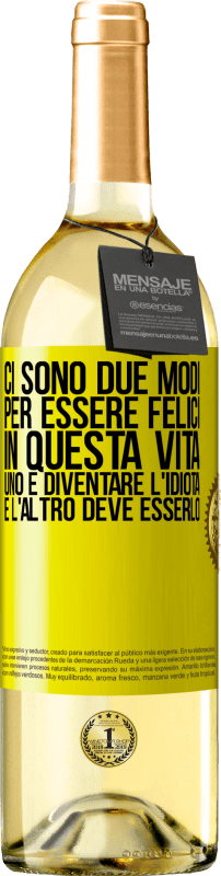 29,95 € Spedizione Gratuita | Vino bianco Edizione WHITE Ci sono due modi per essere felici in questa vita. Uno è diventare l'idiota, e l'altro deve esserlo Etichetta Gialla. Etichetta personalizzabile Vino giovane Raccogliere 2024 Verdejo