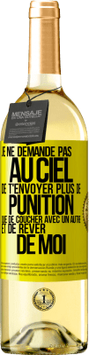 29,95 € Envoi gratuit | Vin blanc Édition WHITE Je ne demande pas au ciel de t'envoyer plus de punition que de coucher avec un autre et de rêver de moi Étiquette Jaune. Étiquette personnalisable Vin jeune Récolte 2023 Verdejo