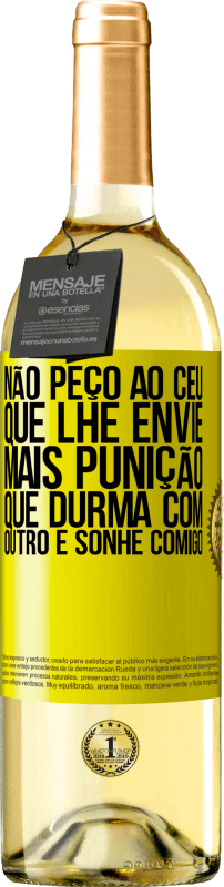 29,95 € Envio grátis | Vinho branco Edição WHITE Não peço ao céu que lhe envie mais punição, que durma com outro e sonhe comigo Etiqueta Amarela. Etiqueta personalizável Vinho jovem Colheita 2025 Verdejo
