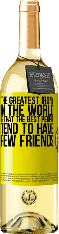29,95 € Free Shipping | White Wine WHITE Edition The greatest irony in the world is that the best people tend to have few friends Yellow Label. Customizable label Young wine Harvest 2023 Verdejo