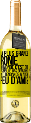 29,95 € Envoi gratuit | Vin blanc Édition WHITE La plus grande ironie du monde c'est que les meilleures personnes ont tendance à avoir peu d'amis Étiquette Jaune. Étiquette personnalisable Vin jeune Récolte 2025 Verdejo