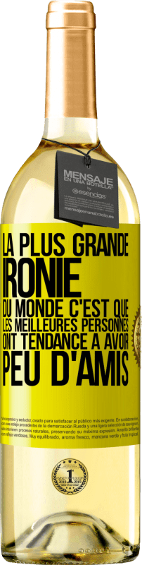 29,95 € Envoi gratuit | Vin blanc Édition WHITE La plus grande ironie du monde c'est que les meilleures personnes ont tendance à avoir peu d'amis Étiquette Jaune. Étiquette personnalisable Vin jeune Récolte 2024 Verdejo