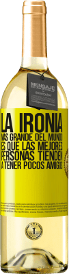 29,95 € Envío gratis | Vino Blanco Edición WHITE La ironía más grande del mundo, es que las mejores personas tienden a tener pocos amigos Etiqueta Amarilla. Etiqueta personalizable Vino joven Cosecha 2023 Verdejo