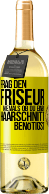 29,95 € Kostenloser Versand | Weißwein WHITE Ausgabe Frag den Friseur niemals, ob du einen Haarschnitt benötigst Gelbes Etikett. Anpassbares Etikett Junger Wein Ernte 2024 Verdejo